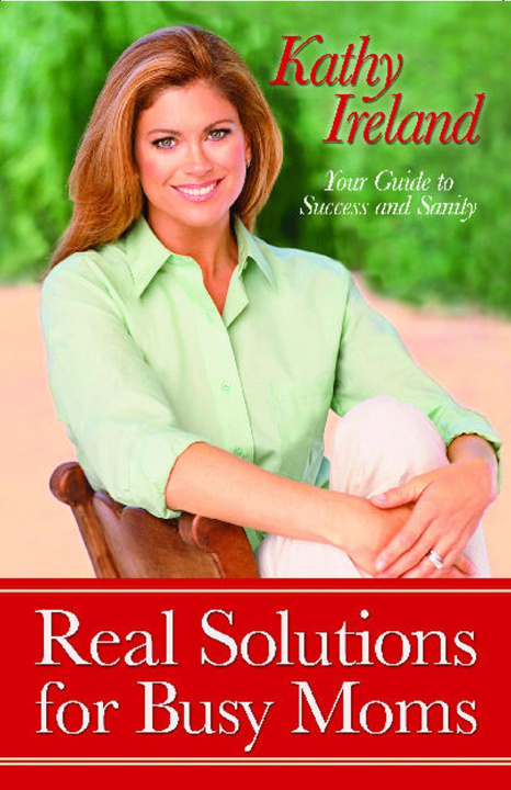 Kniha Real Solutions for Busy Moms: Your Guide to Success and Sanity Kathy Ireland