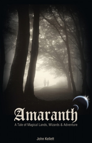 Kniha Amaranth: A Tale of Magical Lands, Wizards and Adventure. John Kellett