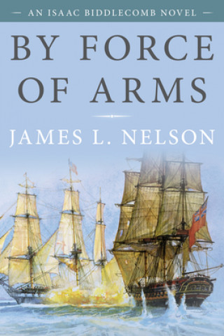Kniha By Force of Arms James L. Nelson