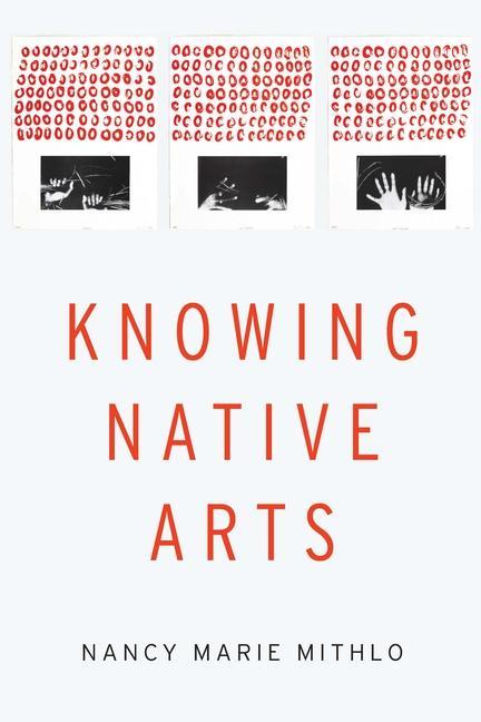 Kniha Knowing Native Arts Nancy Marie Mithlo