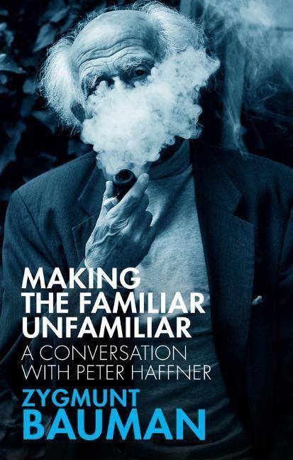 Könyv Making the Familiar Unfamiliar Zygmunt Bauman
