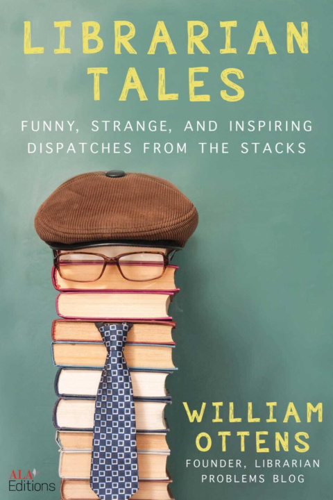 Carte Librarian Tales: Funny, Strange, and Inspiring Dispatches from the Stacks William Ottens