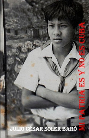 Kniha Mi patria es y no es Cuba Julio Cesar Soler Baro
