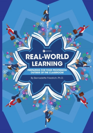 Książka Real-World Learning: Preparing for Your Profession Outside of the Classroom Bernadette Friedrich