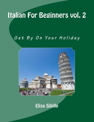 Kniha Italian For Beginners: Get By On Your Holiday Elisa Sibille