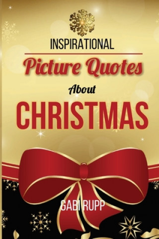 Kniha Christmas Quotes: Inspirational Picture Quotes about Christmas Gabi Rupp