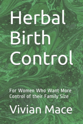 Könyv Herbal Birth Control: For Women Who Want More Control of their Family Size Vivian Mace