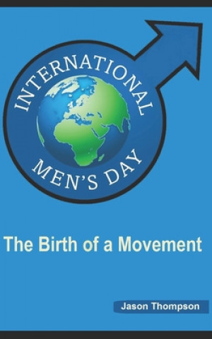 Kniha International Men's Day: The Birth of a Movement Jason Thompson