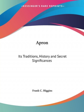 Carte Apron: Its Traditions, History and Secret Significances Frank C. Higgins