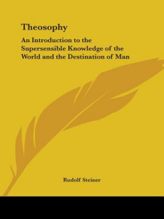 Kniha Theosophy: An Introduction to the Supersensible Knowledge of the World and the Destination of Man Rudolf Steiner