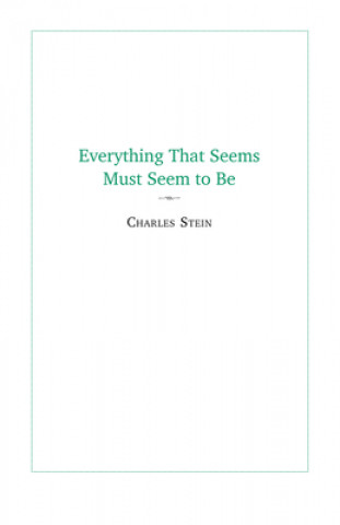 Kniha Everything That Seems Must Seem to Be Charles Stein
