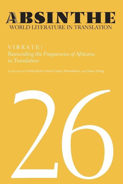 Könyv Absinthe: World Literature in Translation: Volume 26: Vibrate! Resounding the Frequencies of Africana in Translation Frieda Ekotto