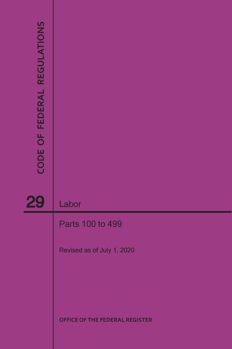 Libro Code of Federal Regulations Title 29, Labor, Parts 100-499, 2020 National Archives and Records Administra