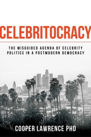 Kniha Celebritocracy: The Misguided Agenda of Celebrity Politics in a Postmodern Democracy Cooper Lawrence