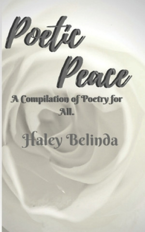 Könyv Poetic Peace: A compilation of poetry for all Haley Belinda