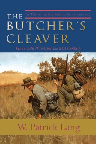 Книга The Butcher's Cleaver: A Tale of the Confederate Secret Services W. Patrick Lang