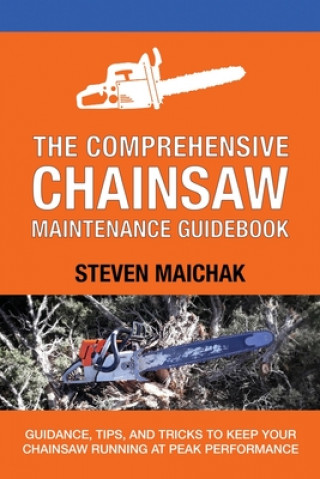 Carte Comprehensive Chainsaw Maintenance Guidebook Steven Maichak