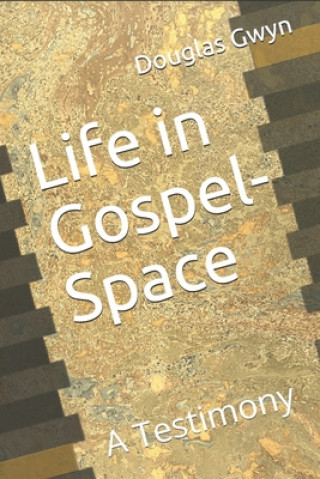 Carte Life in Gospel-Space: A Testimony Douglas Gwyn