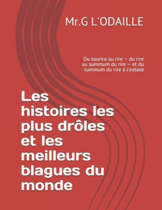 Kniha Les histoires les plus drôles et les meilleurs blagues du monde: Du sourire au rire - du rire au summum du rire - et du summum du rire ? l'extase Mr G. L'Odaille