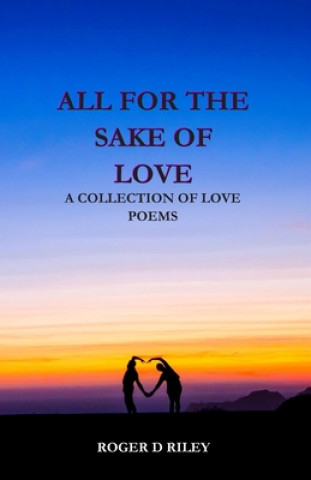 Kniha All For The Sake Of Love: A Collection Of Love Poems Sherry Lynn Riley