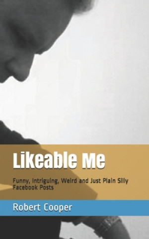 Kniha Likeable Me: Funny, Intriguing, Weird and Just Plain Silly Facebook Posts Robert Cooper