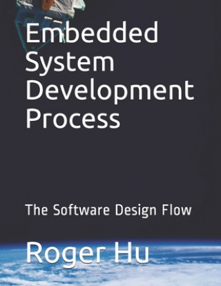 Book Embedded System Development Process: The Software Design Flow Roger Hu
