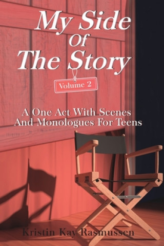 Книга My Side of the Story, Volume 2: A One Act With Scenes and Monologues for Teens Kristin Kay Rasmussen