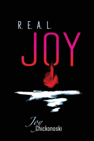 Kniha R.E.A.L. Joy: Responding Entirely to the Affections of the Lord Joy Chickonoski