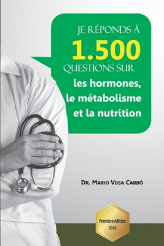Kniha Je réponds ? 1 500 questions sur les hormones, le métabolisme et la nutrition Mario Vega Carbó