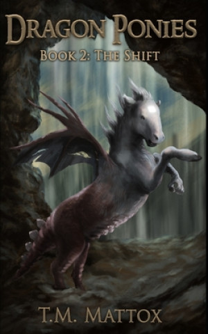 Książka Dragon Ponies (Book 2): The Shift T. M. Mattox