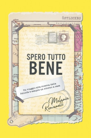 Kniha Spero Tutto Bene: Un viaggio alla ricerca della felicit? ? sempre un ritorno a casa Vanessa Mendozzi