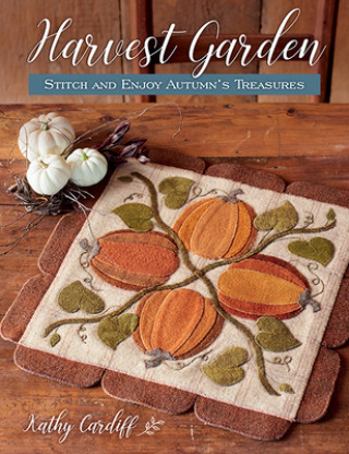 Könyv Harvest Garden: Stitch and Enjoy Autumn's Treasures Kathy Cardiff