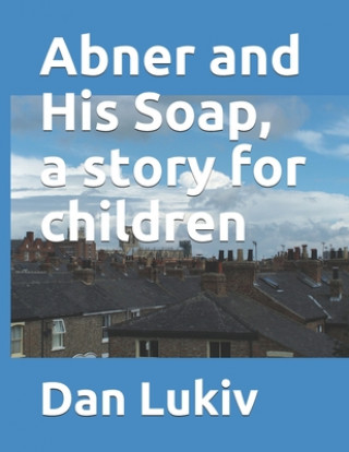 Carte Abner and His Soap, a story for children Dan Lukiv