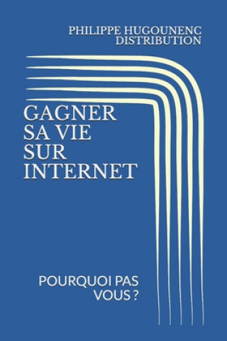 Carte Gagner Sa Vie Sur Internet: Pourquoi Pas Vous ? Philippe Hugounenc Distribution