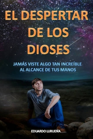 Knjiga El Despertar de los Dioses: Jamás viste algo tan increíble al alcance de tu mano Eduardo Luruena