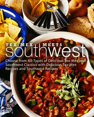 Kniha Tex-Mex Meets Southwest: Choose from All-Types of Delicious Tex-Mex and Southwest Classics with Delicious Tex-Mex Recipes and Southwest Recipes Booksumo Press