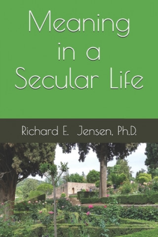 Book Meaning in a Secular Life Ph. D. Richard E. Jensen