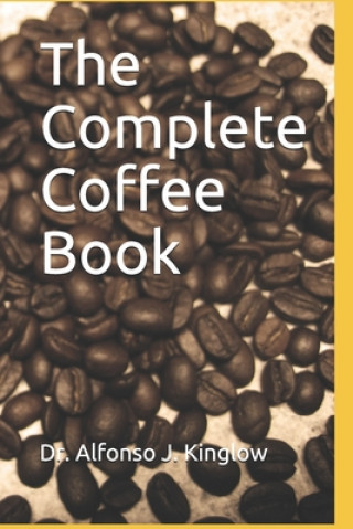 Книга The Complete Coffee Book Alfonso J. Kinglow Phd