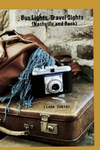 Buch Bus Lights, Travel Sights: (Nashville and Back) Linda Imbler