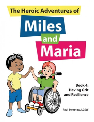 Könyv The Heroic Adventures of Miles and Maria Book 4: Having Grit and Resilience Paul Sweetow