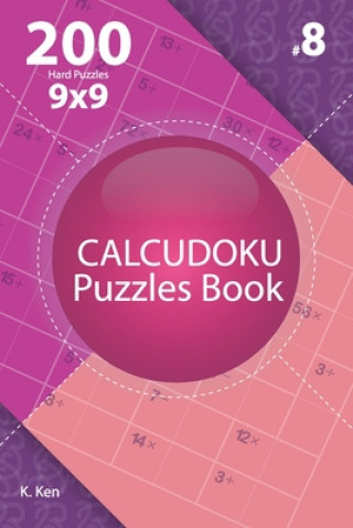 Książka Calcudoku - 200 Hard Puzzles 9x9 (Volume 8) K. Ken