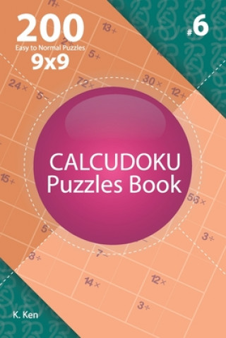 Book Calcudoku - 200 Easy to Normal Puzzles 9x9 (Volume 6) K. Ken