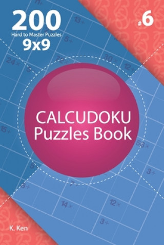 Kniha Calcudoku - 200 Hard to Master Puzzles 9x9 (Volume 6) K. Ken