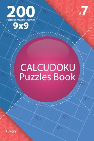 Kniha Calcudoku - 200 Hard to Master Puzzles 9x9 (Volume 7) K. Ken