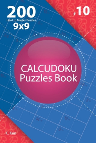 Kniha Calcudoku - 200 Hard to Master Puzzles 9x9 (Volume 10) K. Ken
