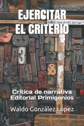 Carte Ejercitar El Criterio: Crítica de narrativa Editorial Primigenios Mayra del Carmen Hernández Menendez