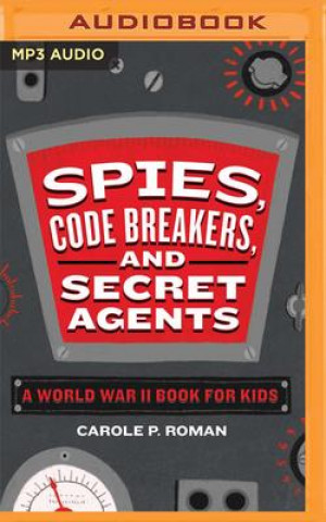 Hanganyagok Spies, Code Breakers, and Secret Agents: A World War II Book for Kids Carole P. Roman