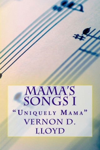 Carte Mama's Songs I: "Uniuely Mama" Vernon D. Lloyd