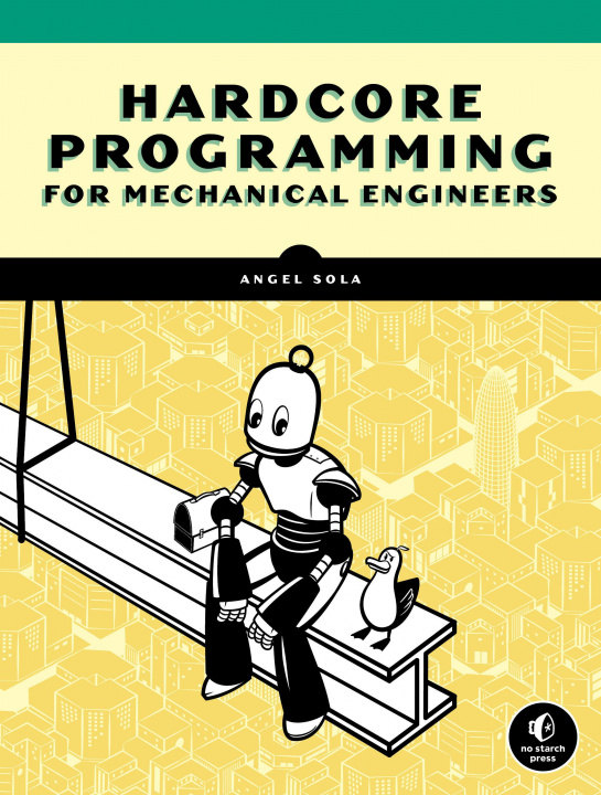 Könyv Hardcore Programming For Mechanical Engineers Angel Sola