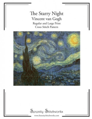 Kniha The Starry Night Cross Stitch Pattern - Vincent van Gogh: Regular and Large Print Cross Stitch Pattern Serenity Stitchworks